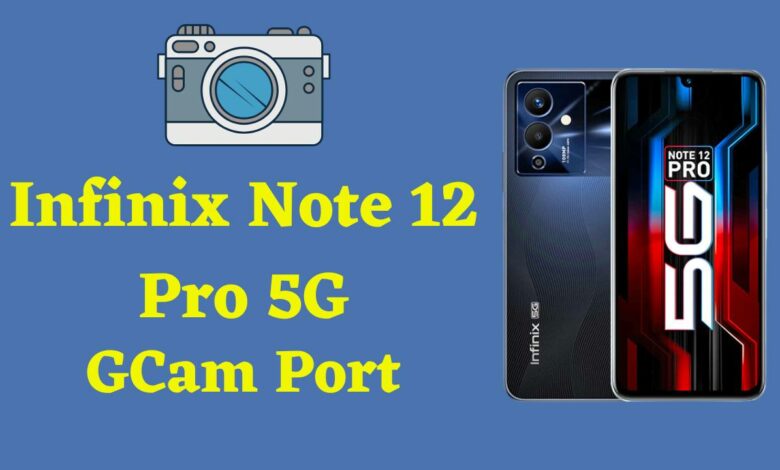 Infinix Note 12 Pro 5G Gcam