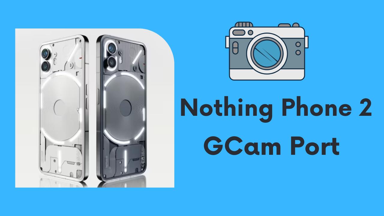 Nothing Phone 2 Gcam port
