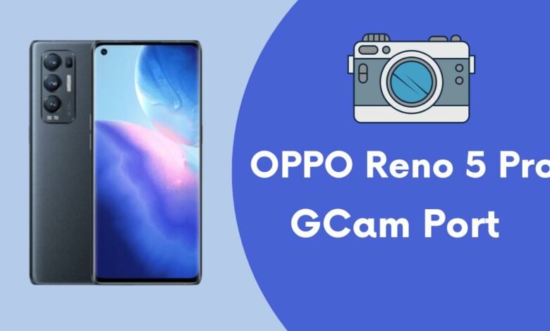 OPPO Reno 5 Pro Gcam port