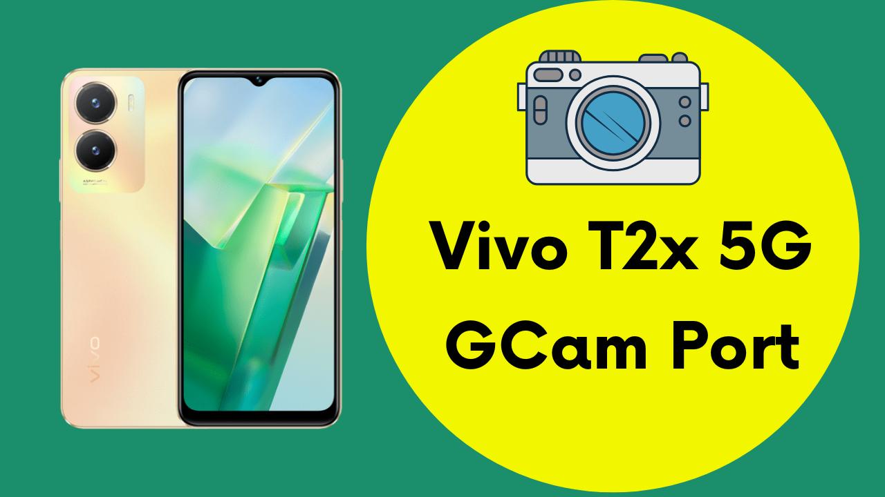 Vivo T2x 5G Gcam Port