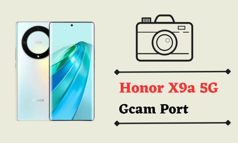 Honor X9a 5G Gcam Port