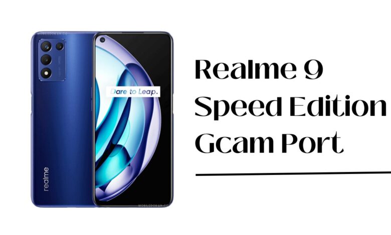 Realme 9 Speed Edition Gcam Port