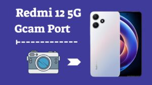 Redmi 12 5G Gcam Port