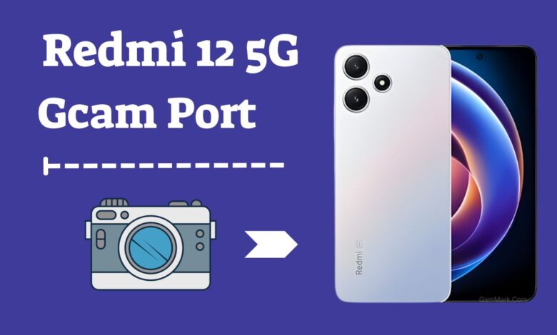 Redmi 12 5G Gcam Port
