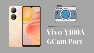 Vivo Y100A GCam Port